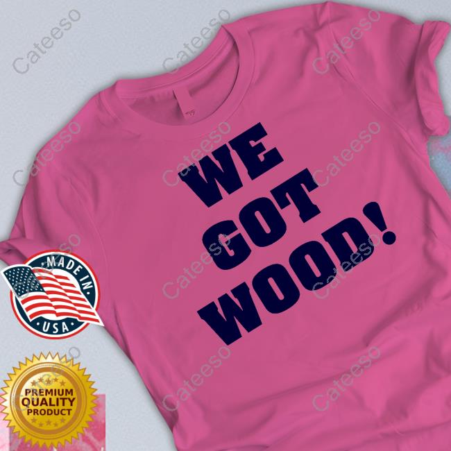 We Got Wood Hoodie