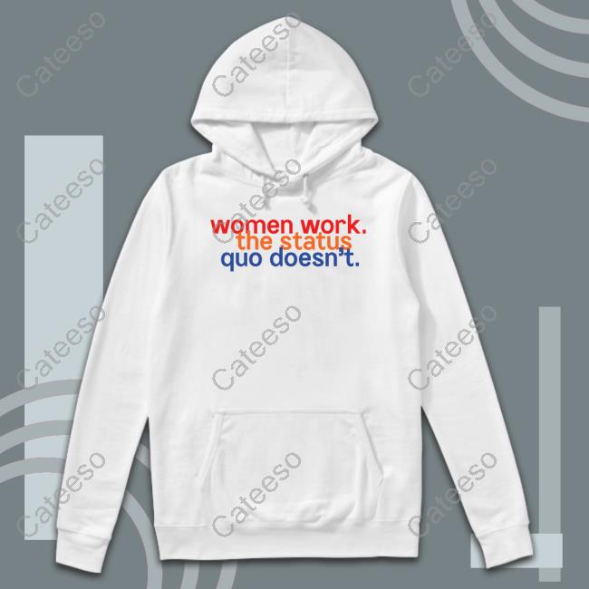 Chelsea Handler Women Work The Status Quo Doesn't Hoodie Sweatshirt Chelsea Handler Women Work The Status Quo Doesn't Hoodie Sweatshirt