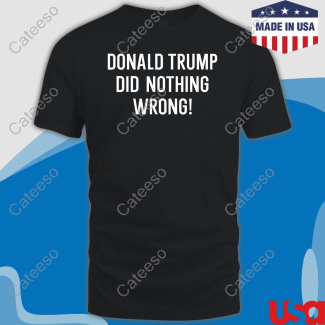 Loomer Donald Trump Did Nothing Wrong Long Sleeve Tee Shirt