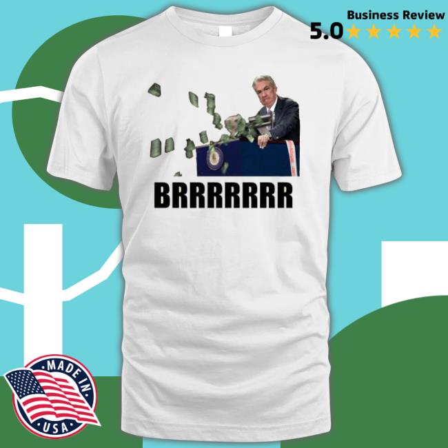 Money Printer Go Brrr Jerome Powell Shirt