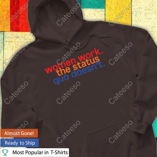 Chelsea Handler Women Work The Status Quo Doesn't Hoodie Sweatshirt Chelsea Handler Women Work The Status Quo Doesn't Hoodie Sweatshirt