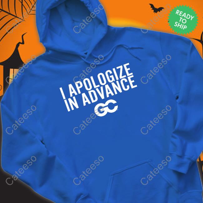I Apologize In Advance Long Sleeve T Shirt Barstoolbigcat I Apologize In Advance Long Sleeve T Shirt Barstoolbigcat
