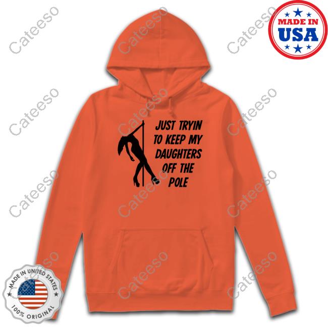 P Roy Just Tryin To Keep My Daughters Off The Pole T Shirt P Roy Just Tryin To Keep My Daughters Off The Pole T Shirt