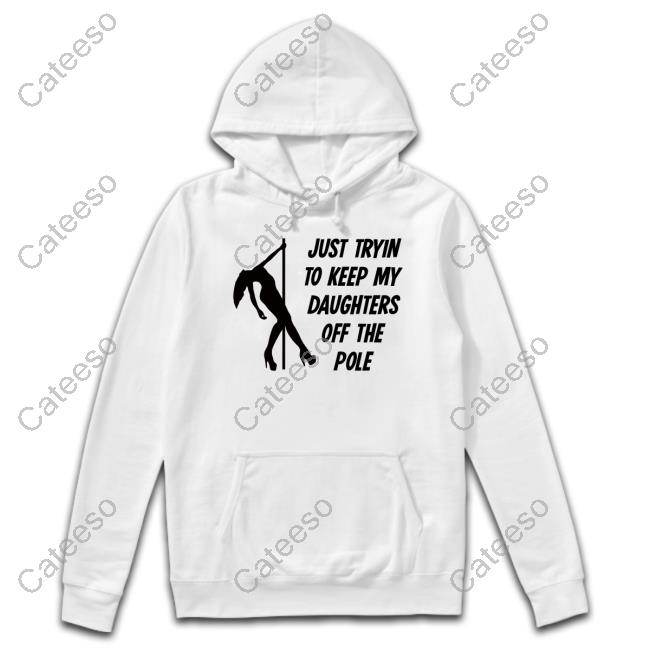 P Roy Just Tryin To Keep My Daughters Off The Pole T Shirt P Roy Just Tryin To Keep My Daughters Off The Pole T Shirt