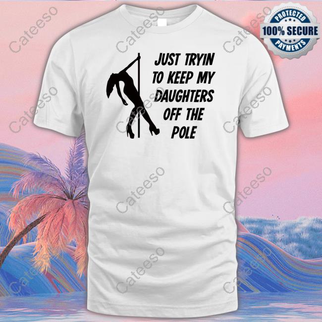 P Roy Just Tryin To Keep My Daughters Off The Pole Long Sleeve Tee Shirt
