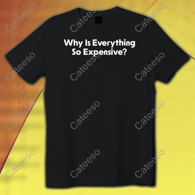 Why Is Everything So Expensive Long Sleeve T Shirt Middle Class Fancy Merch Why Is Everything So Expensive Long Sleeve T Shirt Middle Class Fancy Merch