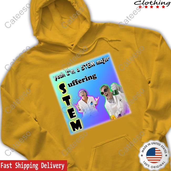 Yeah I'm A Stem Major Suffering T-Shirt Yeah I'm A Stem Major Suffering T-Shirt