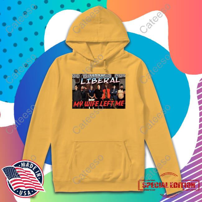 Right Wing Cope Listen Up Liberal My Wife Left Me Shirts Right Wing Cope Listen Up Liberal My Wife Left Me Shirts