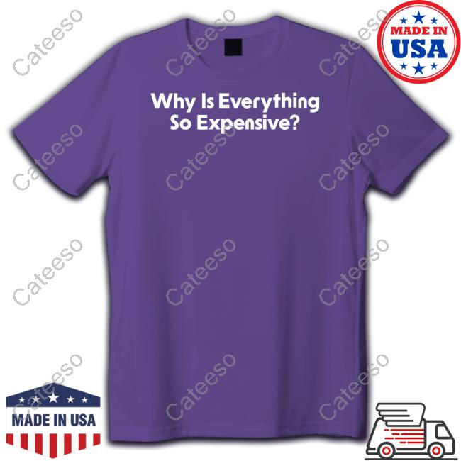 Why Is Everything So Expensive Long Sleeve T Shirt Middle Class Fancy Merch Why Is Everything So Expensive Long Sleeve T Shirt Middle Class Fancy Merch