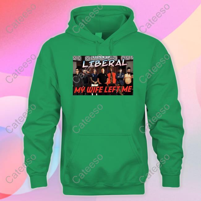 Listen Up Liberal My Wife Left Me Sweatshirt Right Wing Cope