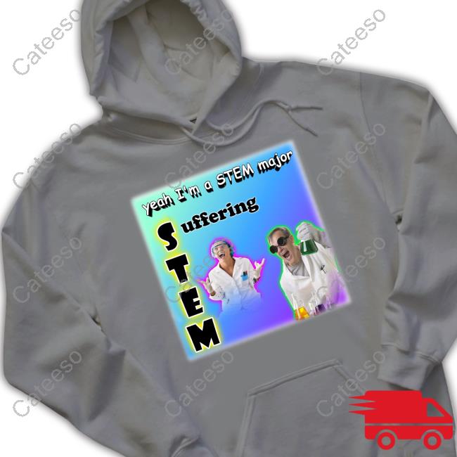 Yeah I'm A Stem Major Suffering T-Shirt Yeah I'm A Stem Major Suffering T-Shirt
