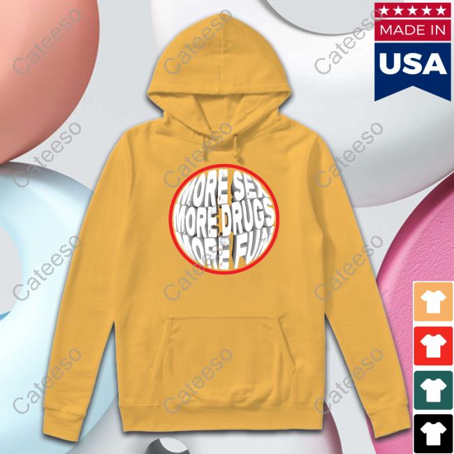 More Sex More Drugs More Fun Tee Shirt Michael Alexander More Sex More Drugs More Fun Tee Shirt Michael Alexander