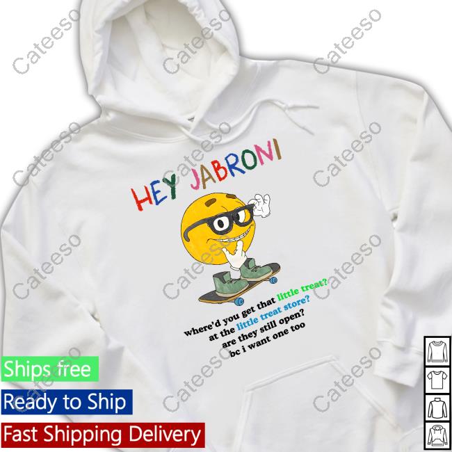 Hey Jabroni Where'd You Get That Little Treat At The Little Treat Store Hoodie Jmcgg Hey Jabroni Where'd You Get That Little Treat At The Little Treat Store Hoodie Jmcgg
