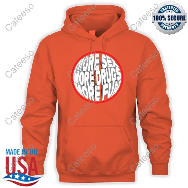 More Sex More Drugs More Fun Tee Shirt Michael Alexander More Sex More Drugs More Fun Tee Shirt Michael Alexander