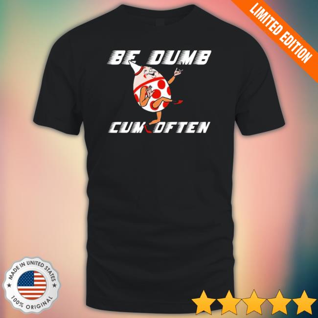 Humpty Dumpty Be Dumb Cum Often Cartoon Hoodie Humpty Dumpty Be Dumb Cum Often Cartoon Hoodie