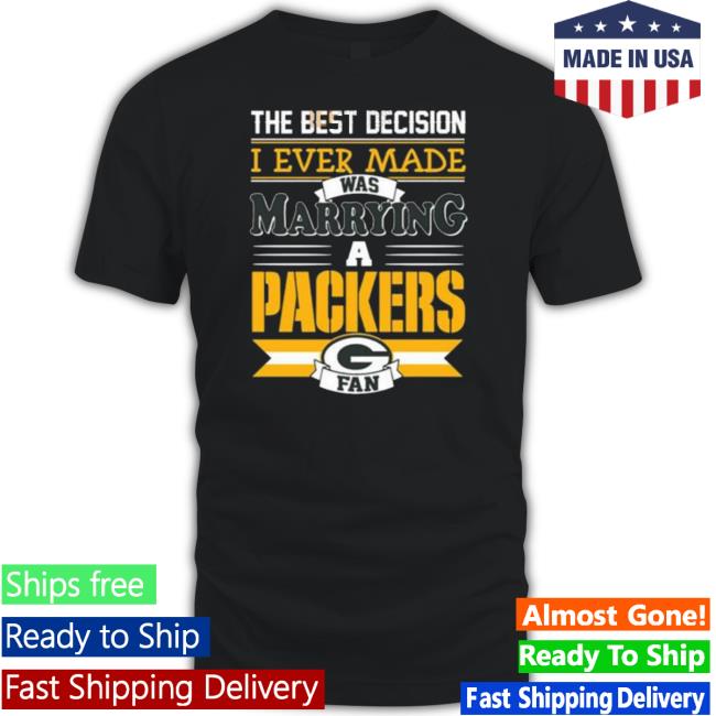 The Best Decision I Ever Made Was Marrying A Green Bay Packers Sweatshirt The Best Decision I Ever Made Was Marrying A Green Bay Packers Sweatshirt