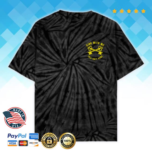 Official Down Right Merch Sink With Me - Tie Dye t-shirt, hoodie, tank top, sweater and long sleeve t-shirt Downrightmerch Shop Official Down Right Merch Sink With Me - Tie Dye t-shirt, hoodie, tank top, sweater and long sleeve t-shirt Downrightmerch Shop