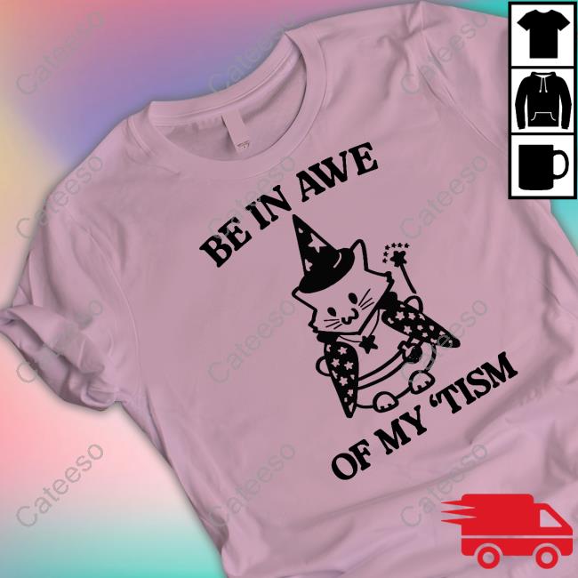 Be In Awe Of My 'Tism Cat Shirt Gotfunnymerch