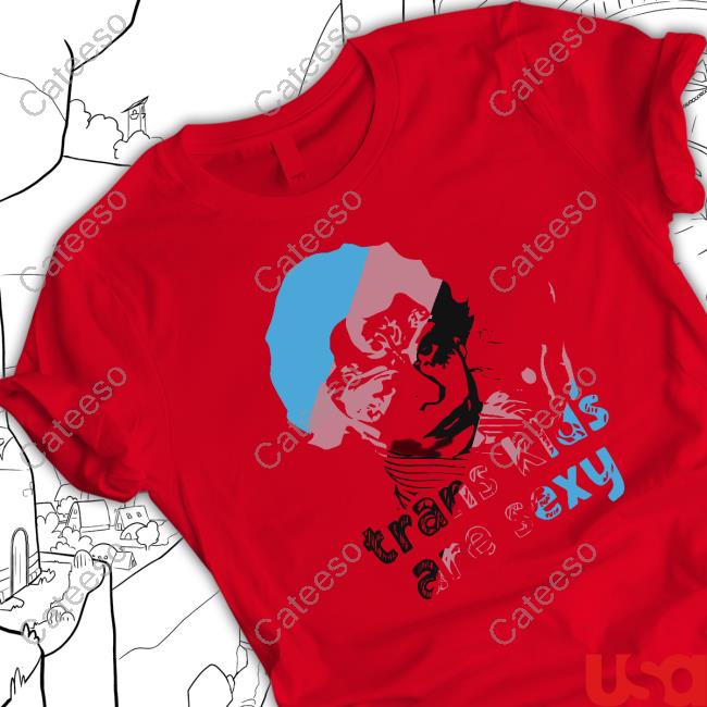 Trans Kids Are Sexy Shirts