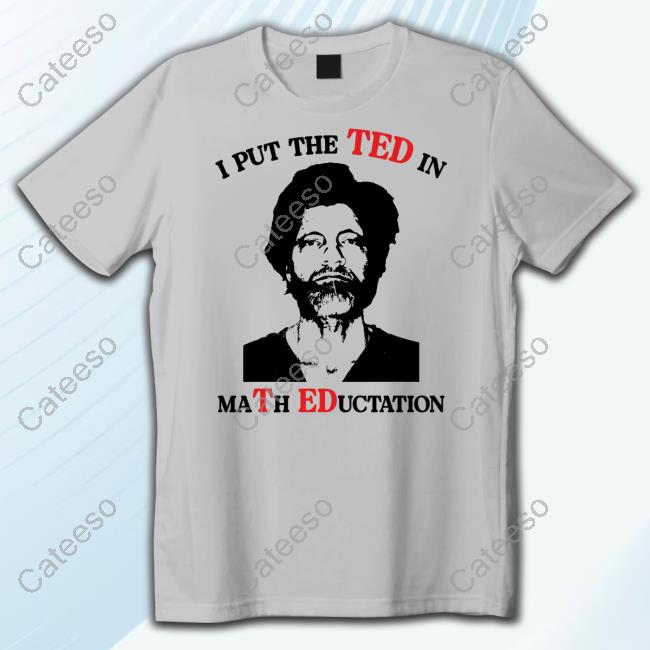 Gotfunnymerch Ted In Math Education Shirt Gotfunnymerch Ted In Math Education Shirt