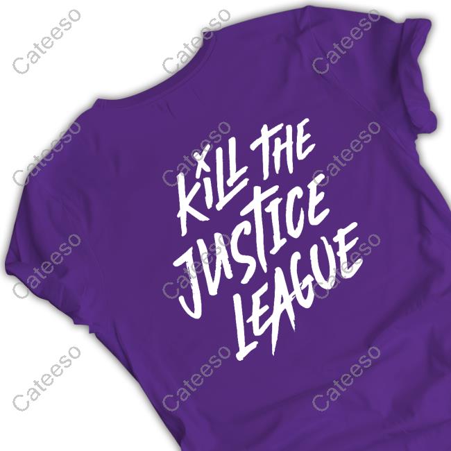 Kill The Justice League Shirt