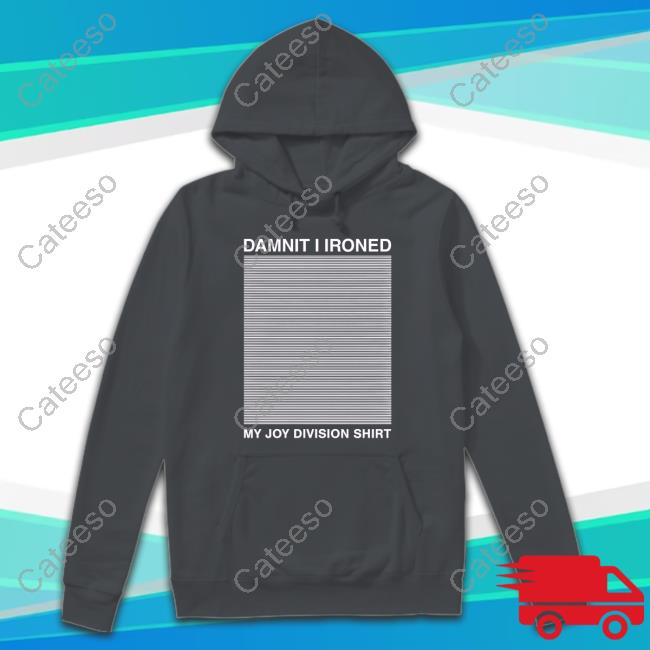 Damnit I Ironed My Joy Division T-Shirt