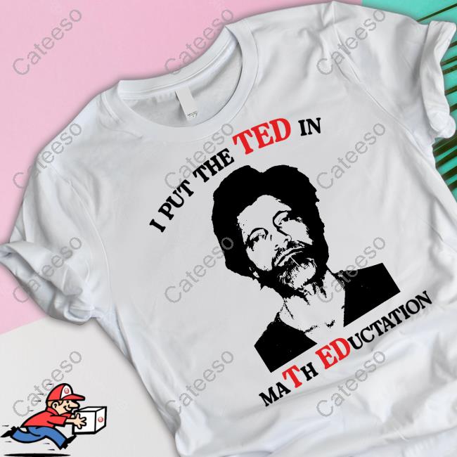 Gotfunnymerch Ted In Math Education Shirt Gotfunnymerch Ted In Math Education Shirt