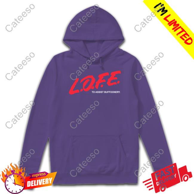 Lofe To Assist Buffoonery T Shirt Lofe To Assist Buffoonery T Shirt