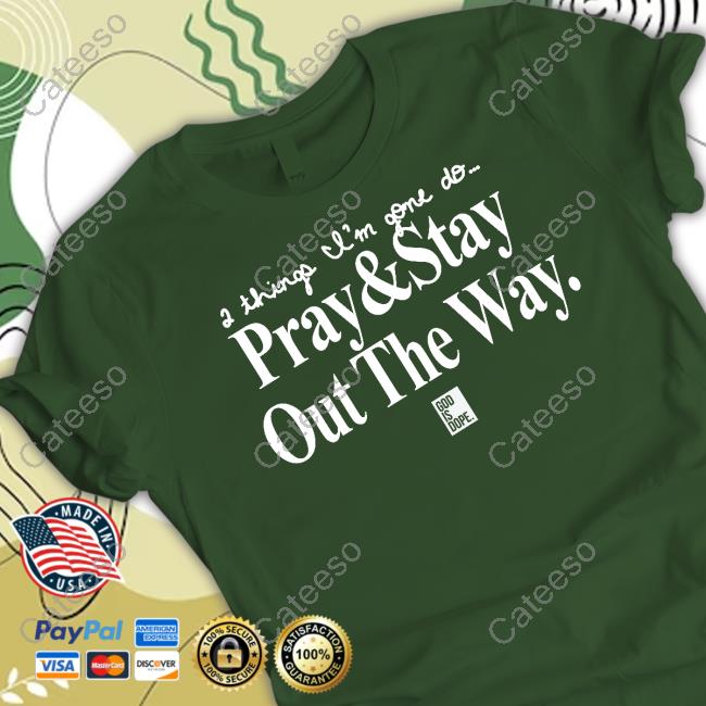 God Is Dope Pray And Stay Out The Way Long Sleeve Tee