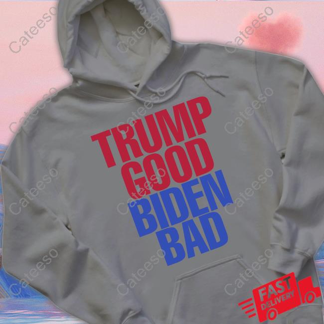 Trump Good Biden Bad Shirt