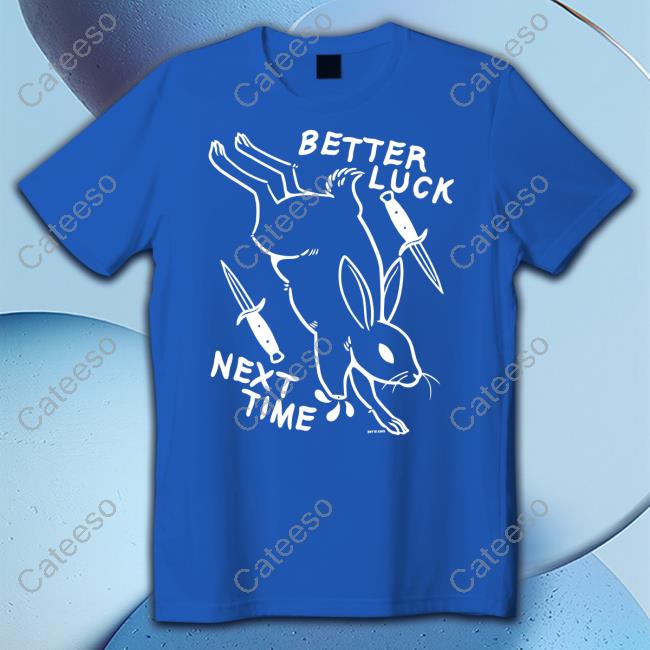 Better Luck Next Time Rabbit T-Shirts Better Luck Next Time Rabbit T-Shirts