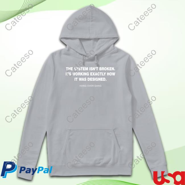 Hangovergang The System Isn't Broken Its Working Exactly How It Was Designed Hang Over Gang Shirt Hangovergang The System Isn't Broken Its Working Exactly How It Was Designed Hang Over Gang Shirt