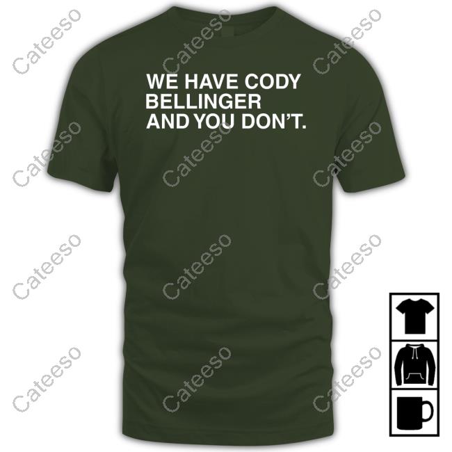We Have Cody Bellinger And You Don't Tee Shirt
