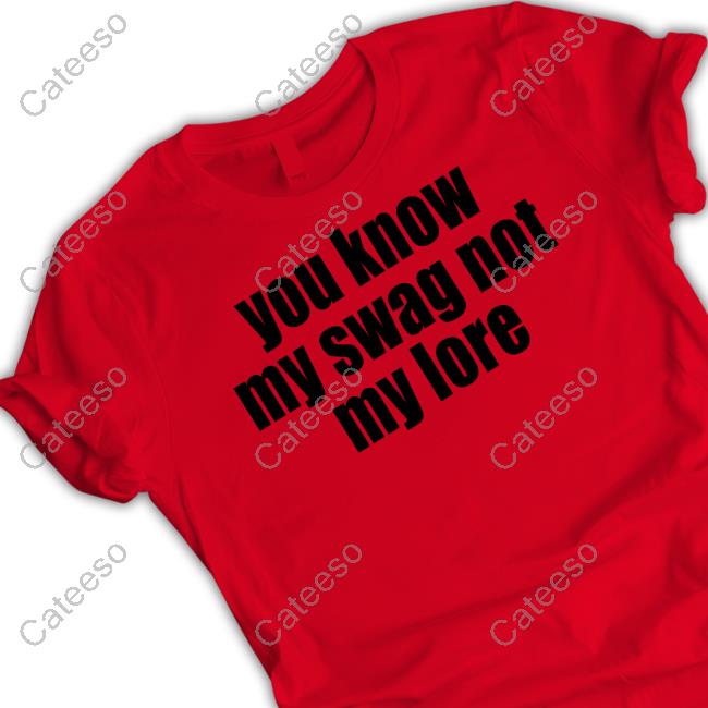 Shopvibe2k You Know My Swag Not My Lore T-Shirt