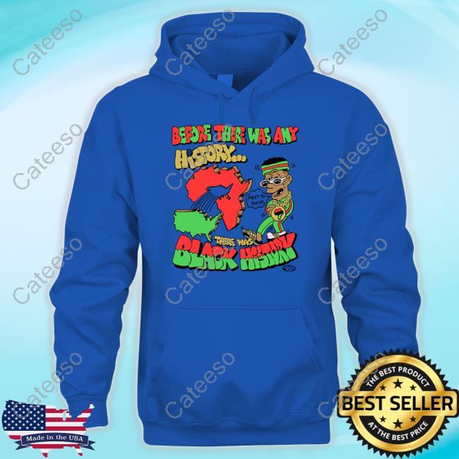 Official Before There Was Any History There Was Black History Shirt Freakorico
