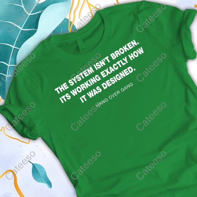 Hangovergang The System Isn't Broken Its Working Exactly How It Was Designed Hang Over Gang Shirt Hangovergang The System Isn't Broken Its Working Exactly How It Was Designed Hang Over Gang Shirt