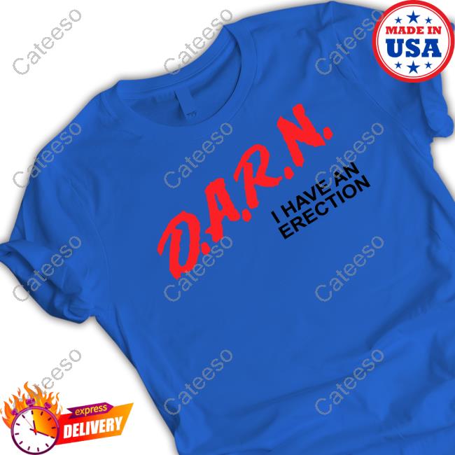 Official Darn I Have An Erection Funny Shirt