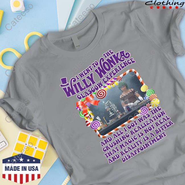 Shirts That Go Hard I Went To The Willy Wonka Glasgow Experience Hooded Sweatshirt
