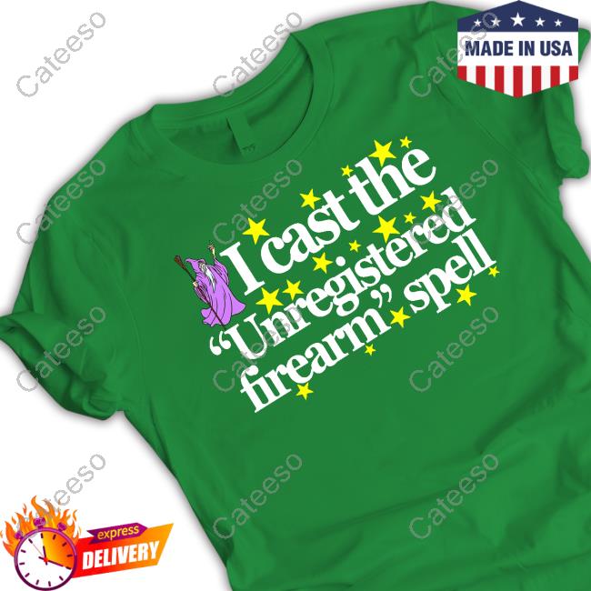 I Cast The Unregistered Firearm Spell T-Shirts I Cast The Unregistered Firearm Spell T-Shirts