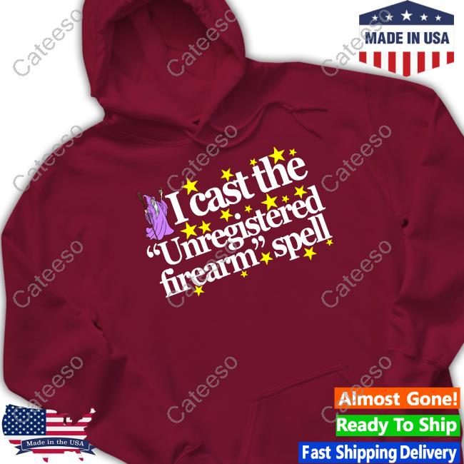 I Cast The Unregistered Firearm Spell T-Shirts I Cast The Unregistered Firearm Spell T-Shirts