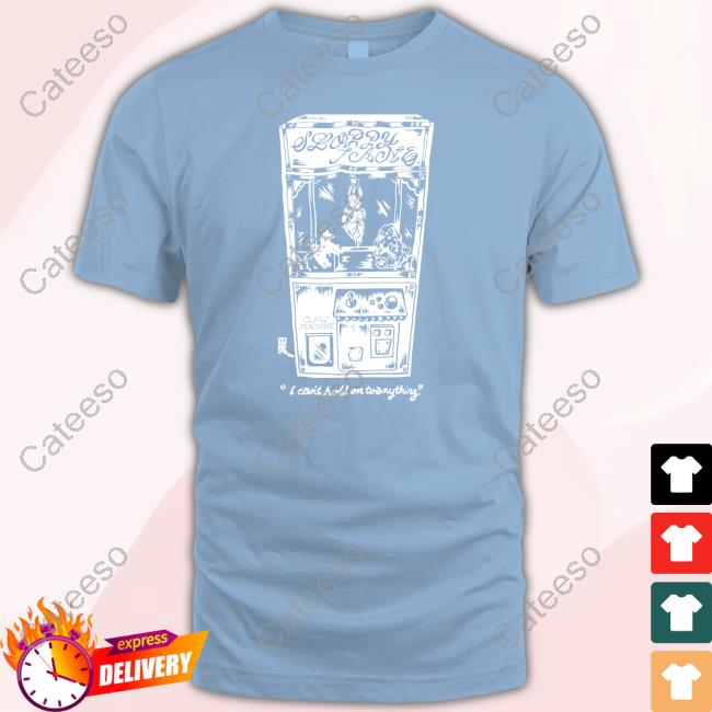 Sloppy Jane Claw Machine I Can't Hold On To Anything T-Shirt Sloppy Jane Claw Machine I Can't Hold On To Anything T-Shirt