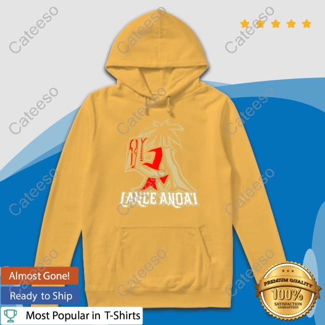 Lanceanoai Lance Anoa’I T-Shirt,Hoodie,Sweatshirt Lanceanoai Lance Anoa’I T-Shirt,Hoodie,Sweatshirt