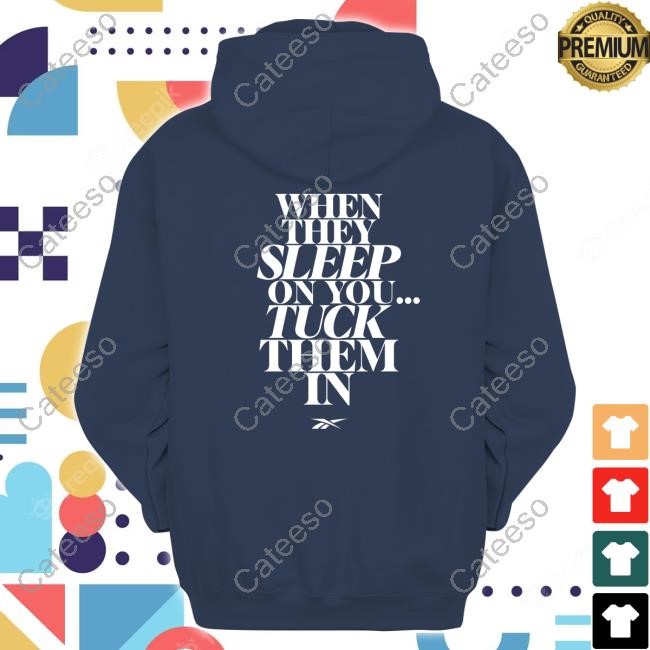 When They Sleep On You Tuck Them In Sweatshirt When They Sleep On You Tuck Them In Sweatshirt