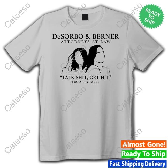 Desorbo & Berner Attorneys At Law Talk Shit Get Hit 1 800 Try Meee T Shirt
