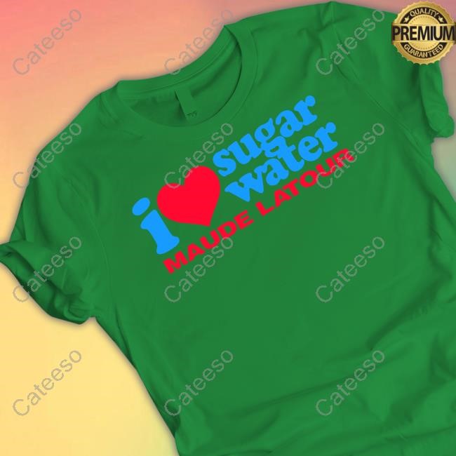 Maude Latour Merch I Love Sugar Water Maude Latour New Shirt
