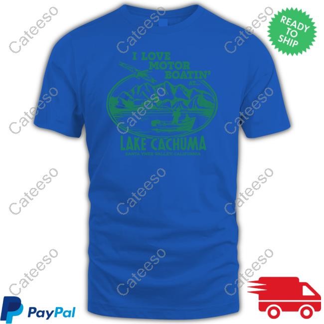 I Love Motor Boatin' At Lake Cachuma Long Sleeve Shirt