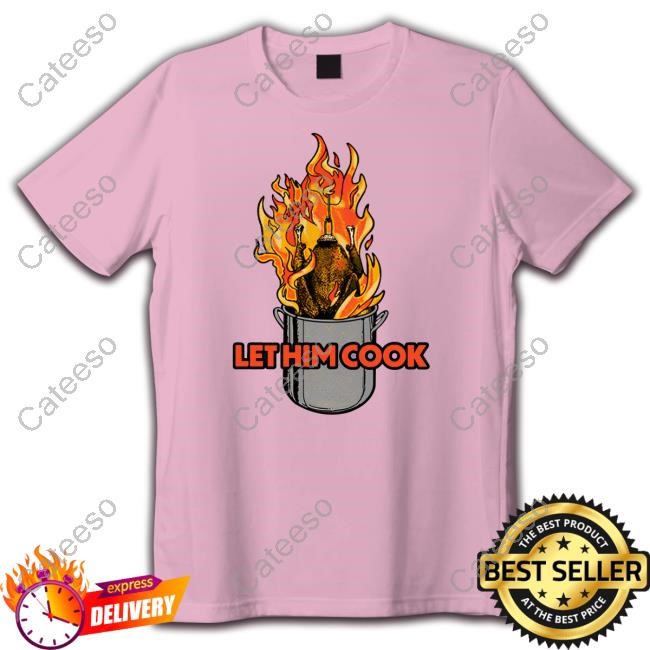 Let Him Cook Turkey Funny Shirt