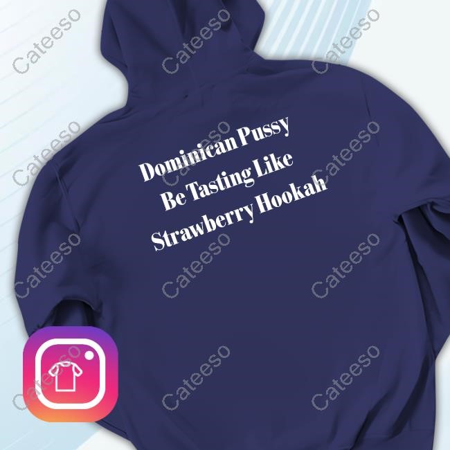 Dominican Pussy Be Tasting Like Strawberry Hookah Sweatshirt Everythingaybar