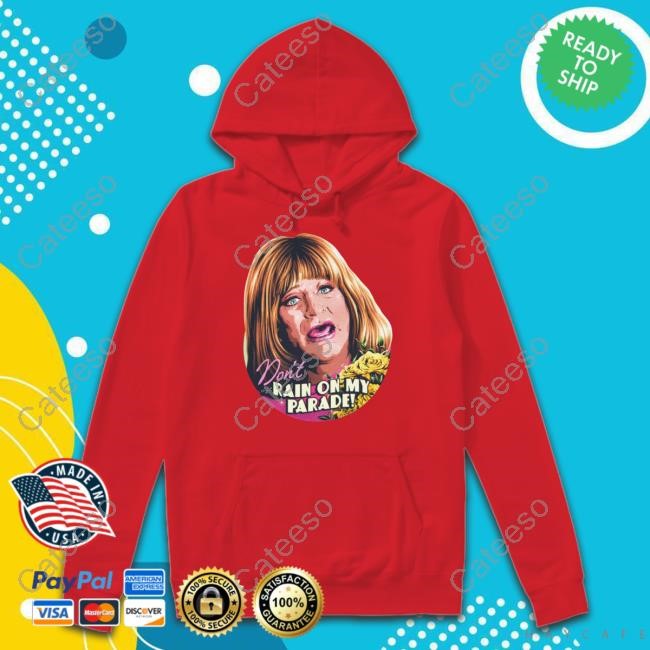 Nordacious Store Sally Field Don't Rain On My Parade T Shirt,Hoodie,Sweatshirt