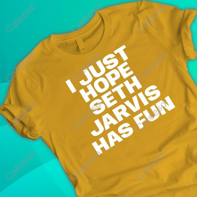 I Just Hope Seth Jarvis Has Fun Hoodie